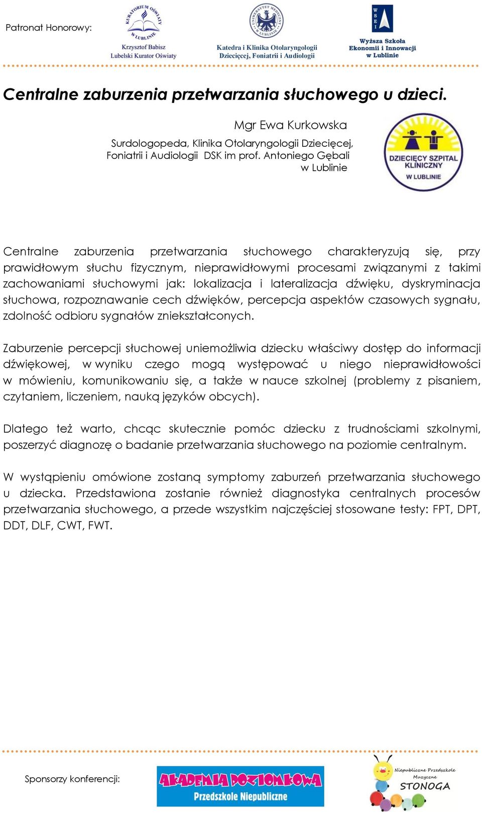 Antoniego Gębali w Lublinie Centralne zaburzenia przetwarzania słuchowego charakteryzują się, przy prawidłowym słuchu fizycznym, nieprawidłowymi procesami związanymi z takimi zachowaniami słuchowymi