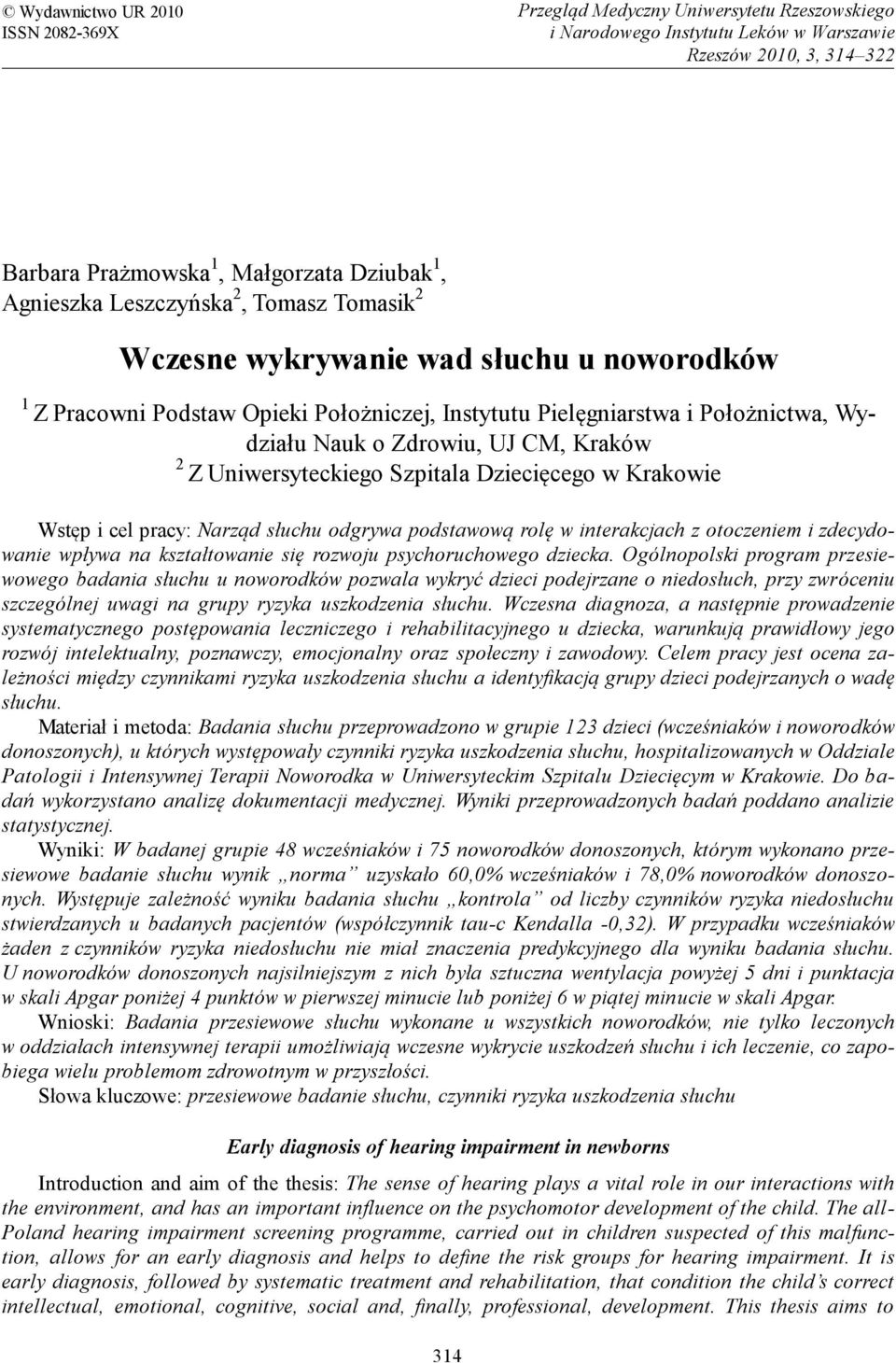 Uniwersyteckiego Szpitala Dziecięcego w Krakowie Wstęp i cel pracy: Narząd słuchu odgrywa podstawową rolę w interakcjach z otoczeniem i zdecydowanie wpływa na kształtowanie się rozwoju