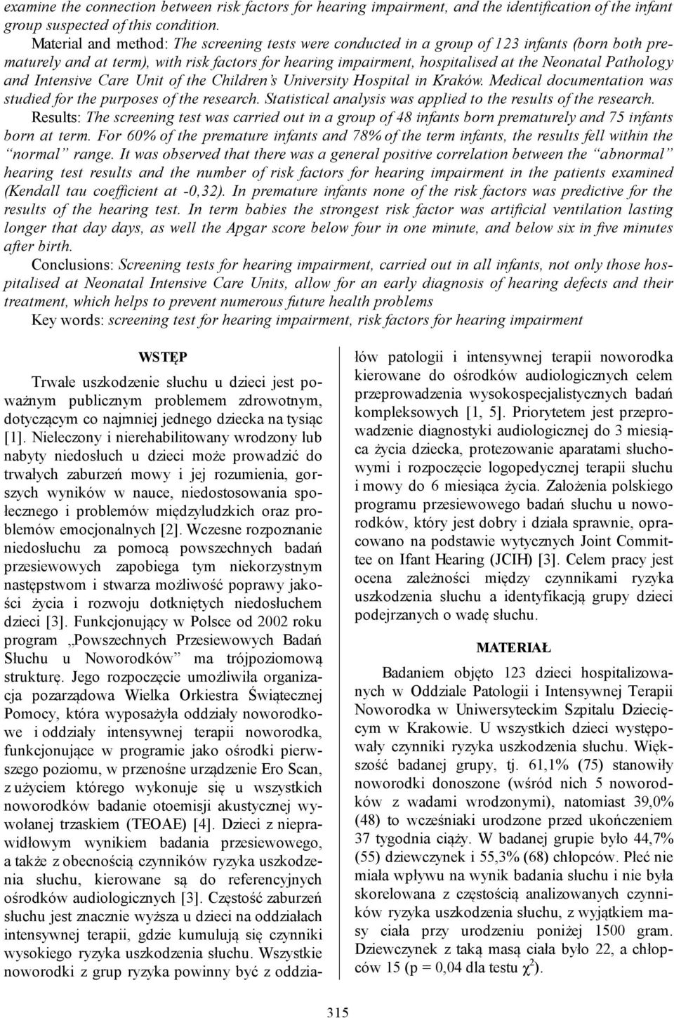 and Intensive Care Unit of the Children s University Hospital in Kraków. Medical documentation was studied for the purposes of the research.