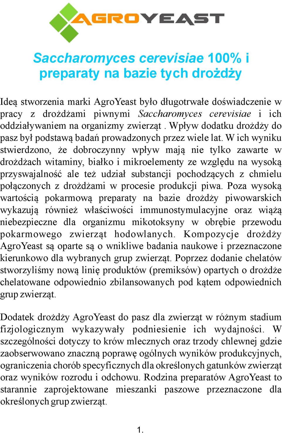 W ich wyniku stwierdzono, że dobroczynny wpływ mają nie tylko zawarte w drożdżach witaminy, białko i mikroelementy ze względu na wysoką przyswajalność ale też udział substancji pochodzących z chmielu