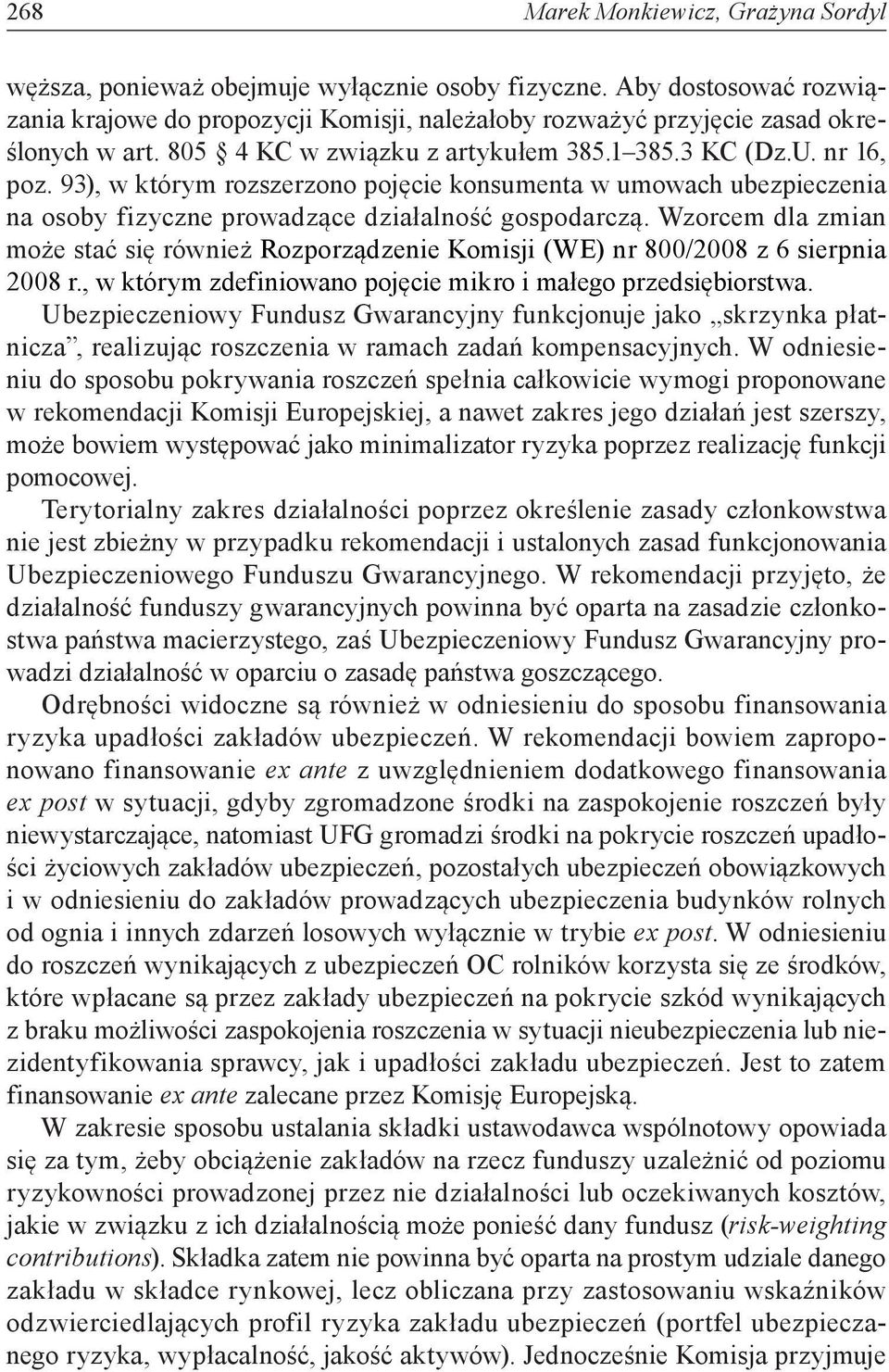 93), w którym rozszerzono pojęcie konsumenta w umowach ubezpieczenia na osoby fizyczne prowadzące działalność gospodarczą.
