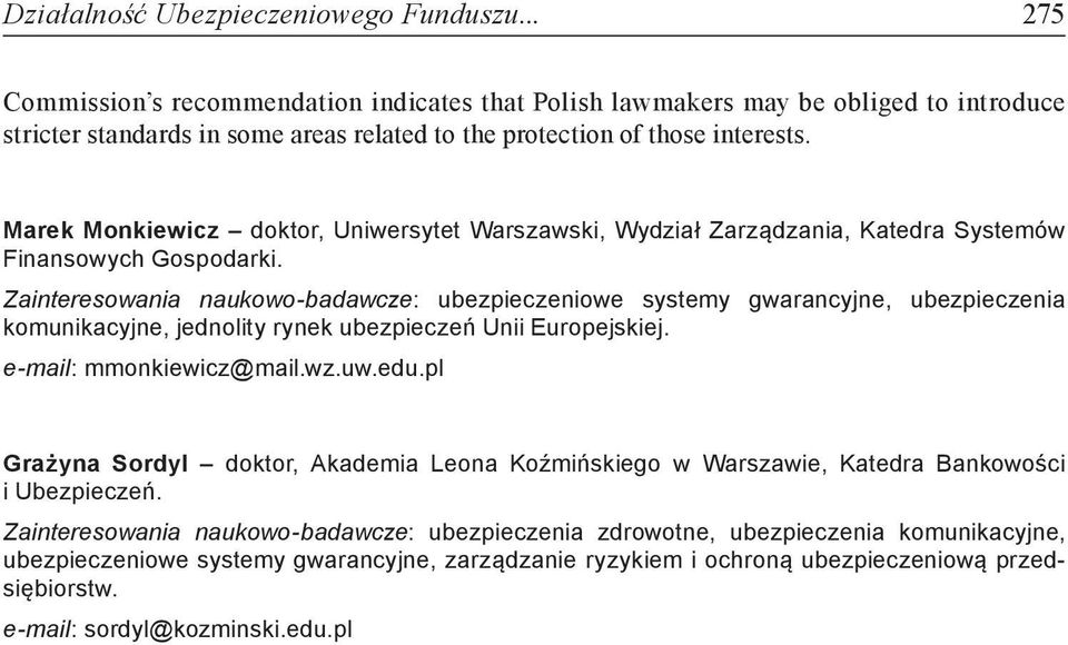 Marek Monkiewicz doktor, Uniwersytet Warszawski, Wydział Zarządzania, Katedra Systemów Finansowych Gospodarki.