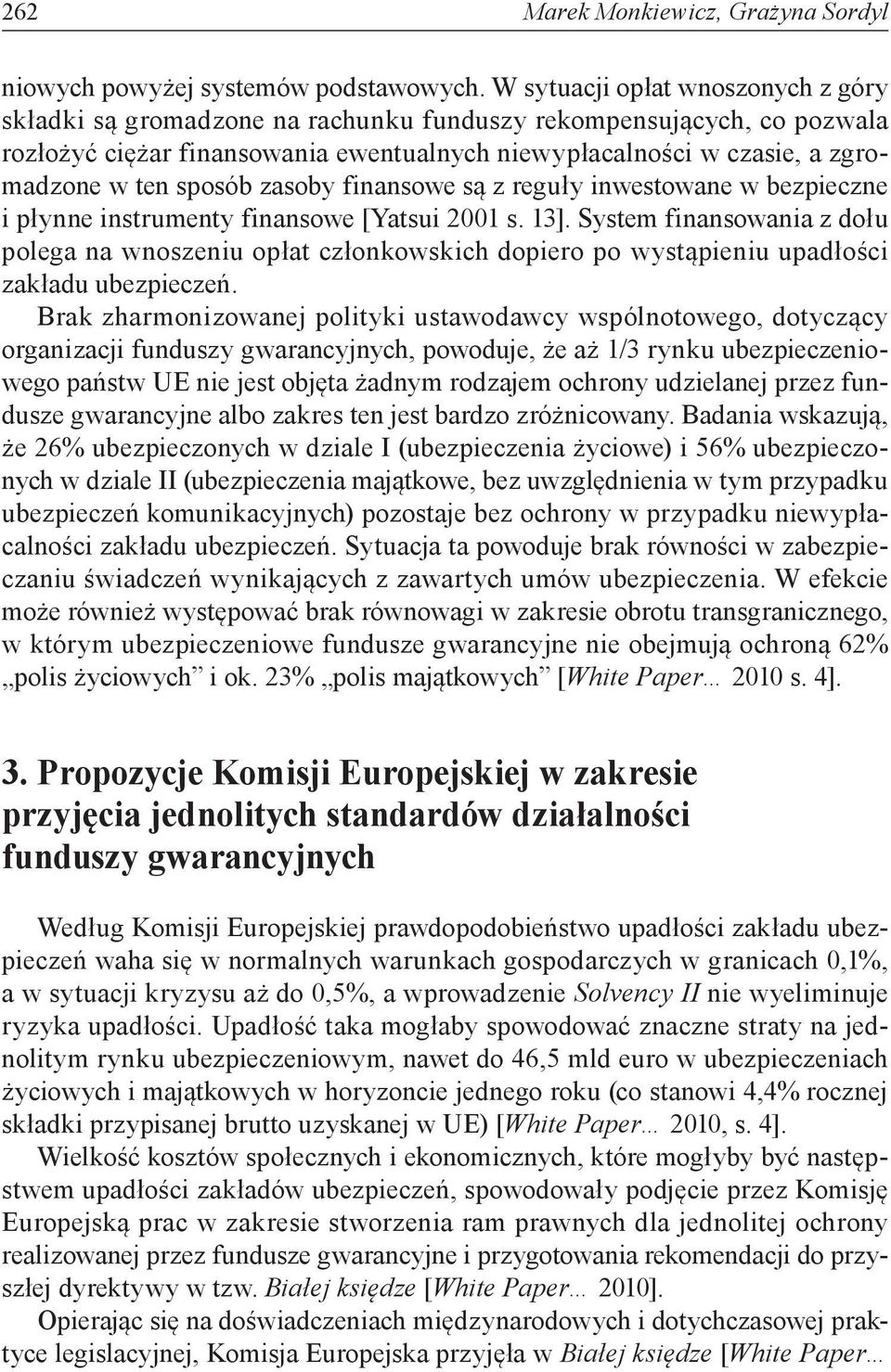 sposób zasoby finansowe są z reguły inwestowane w bezpieczne i płynne instrumenty finansowe [Yatsui 2001 s. 13].