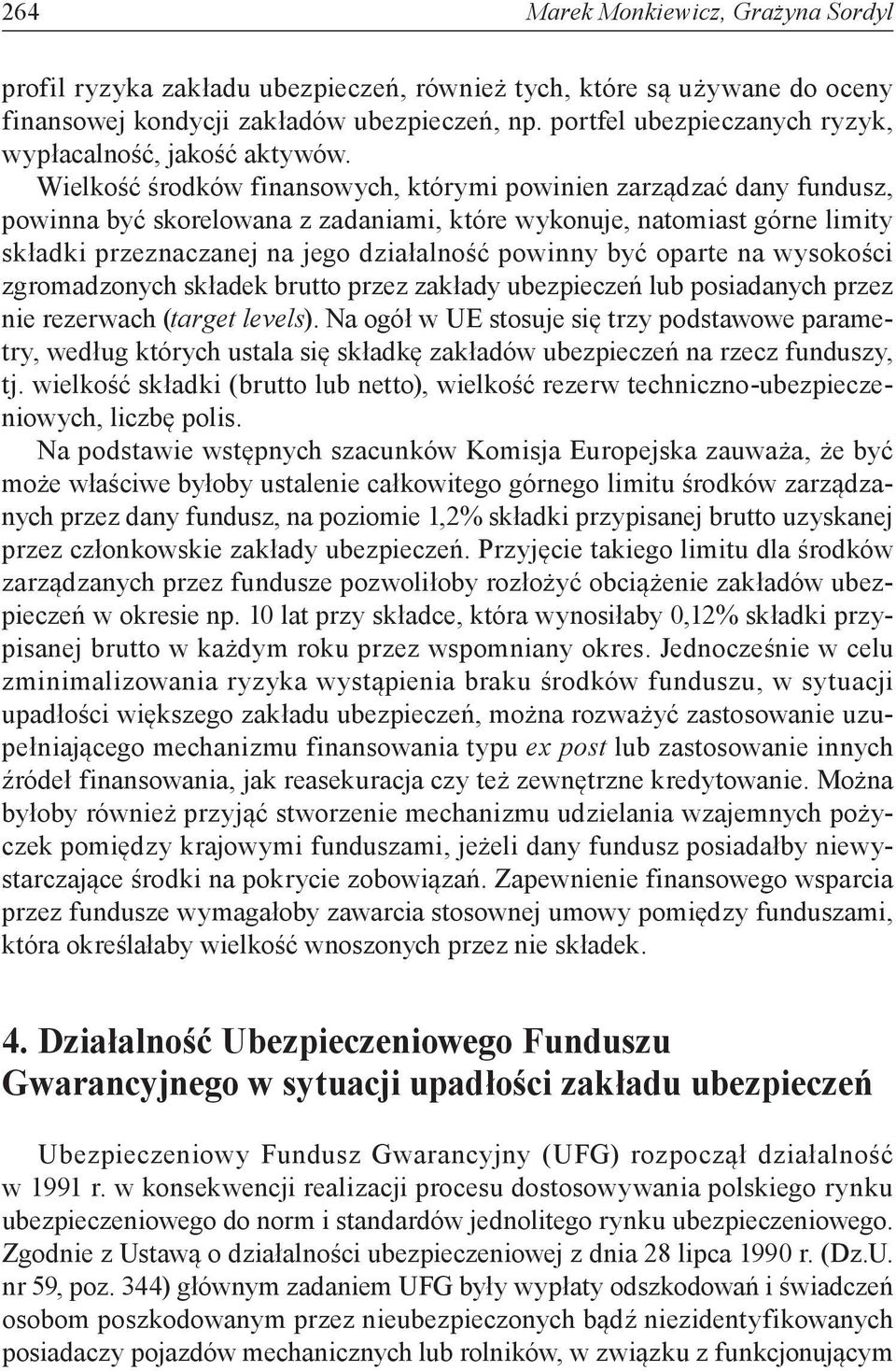 Wielkość środków finansowych, którymi powinien zarządzać dany fundusz, powinna być skorelowana z zadaniami, które wykonuje, natomiast górne limity składki przeznaczanej na jego działalność powinny