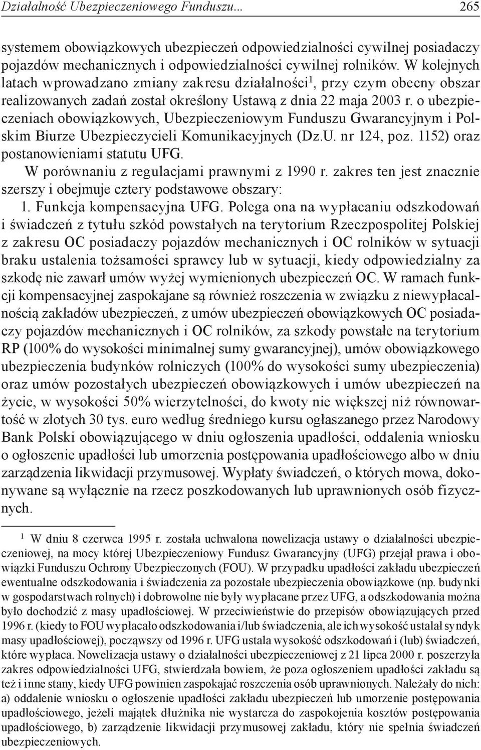 o ubezpieczeniach obowiązkowych, Ubezpieczeniowym Funduszu Gwarancyjnym i Polskim Biurze Ubezpieczycieli Komunikacyjnych (Dz.U. nr 124, poz. 1152) oraz postanowieniami statutu UFG.