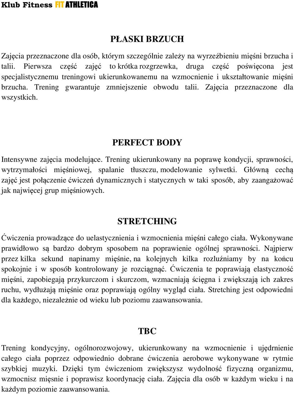 Trening gwarantuje zmniejszenie obwodu talii. Zajęcia przeznaczone dla wszystkich. PERFECT BODY Intensywne zajęcia modelujące.