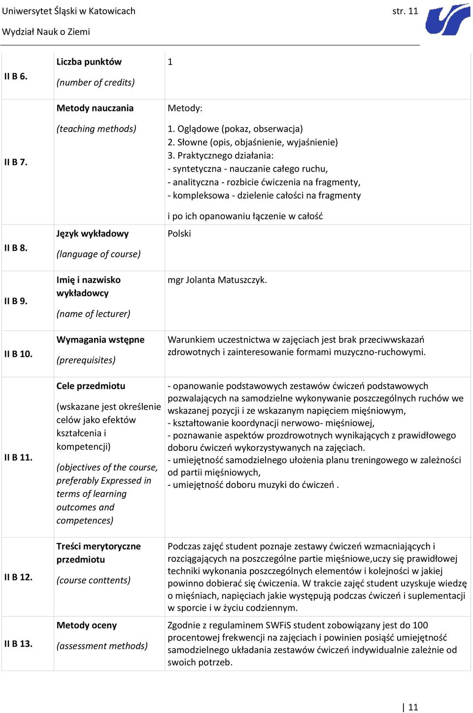 przedmiotu (wskazane jest określenie celów jako efektów kształcenia i kompetencji) (objectives of the course, preferably Expressed in terms of learning outcomes and competences) Treści merytoryczne