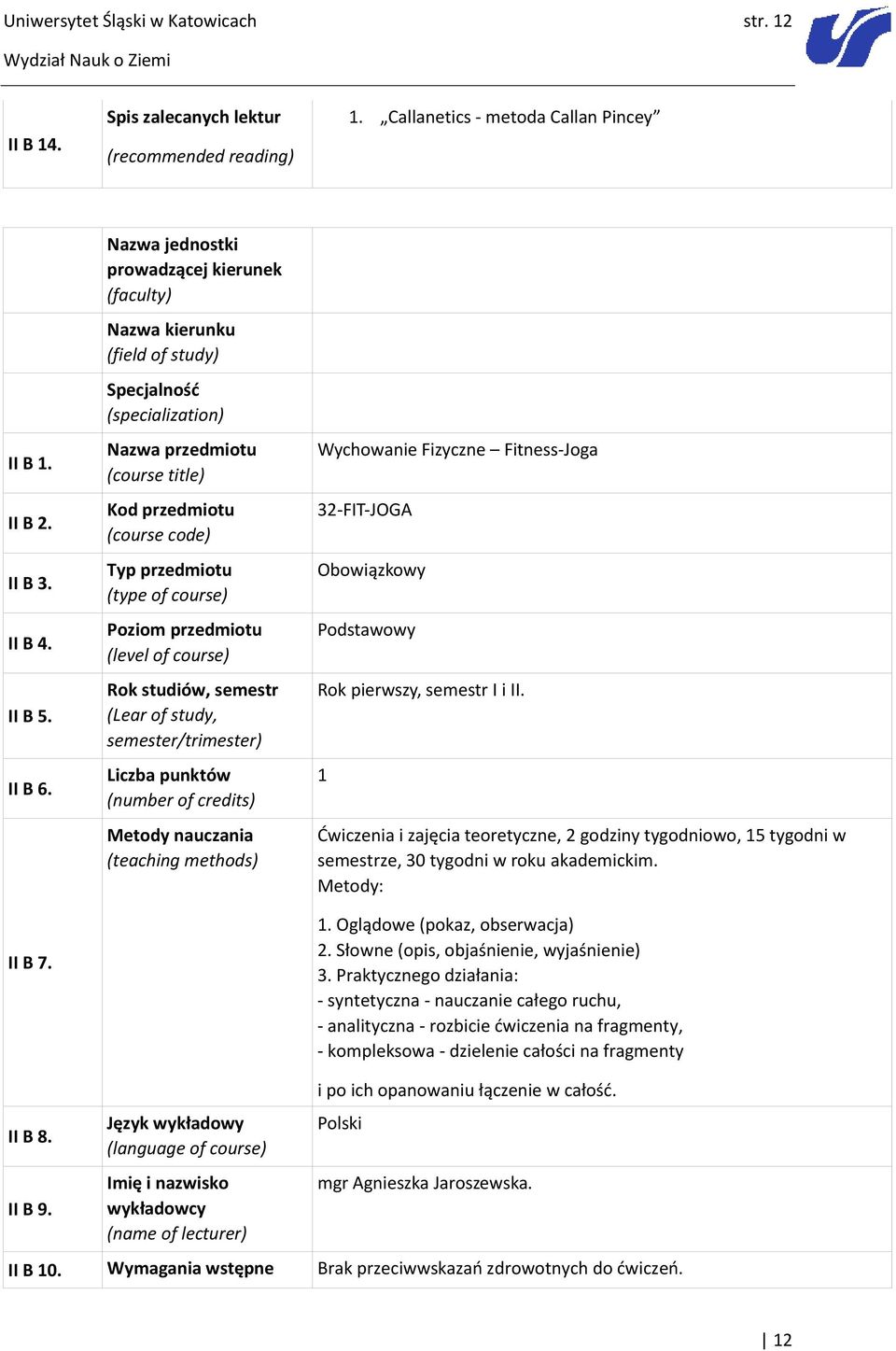 course) Poziom przedmiotu (level of course) Rok studiów, semestr (Lear of study, semester/trimester) Liczba punktów (number of credits) Metody nauczania (teaching methods) Wychowanie Fizyczne