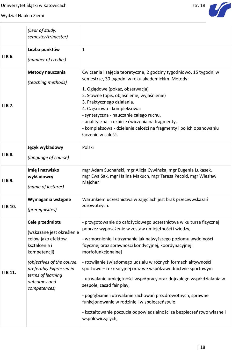 przedmiotu (wskazane jest określenie celów jako efektów kształcenia i kompetencji) (objectives of the course, preferably Expressed in terms of learning outcomes and competences) 1 Ćwiczenia i zajęcia
