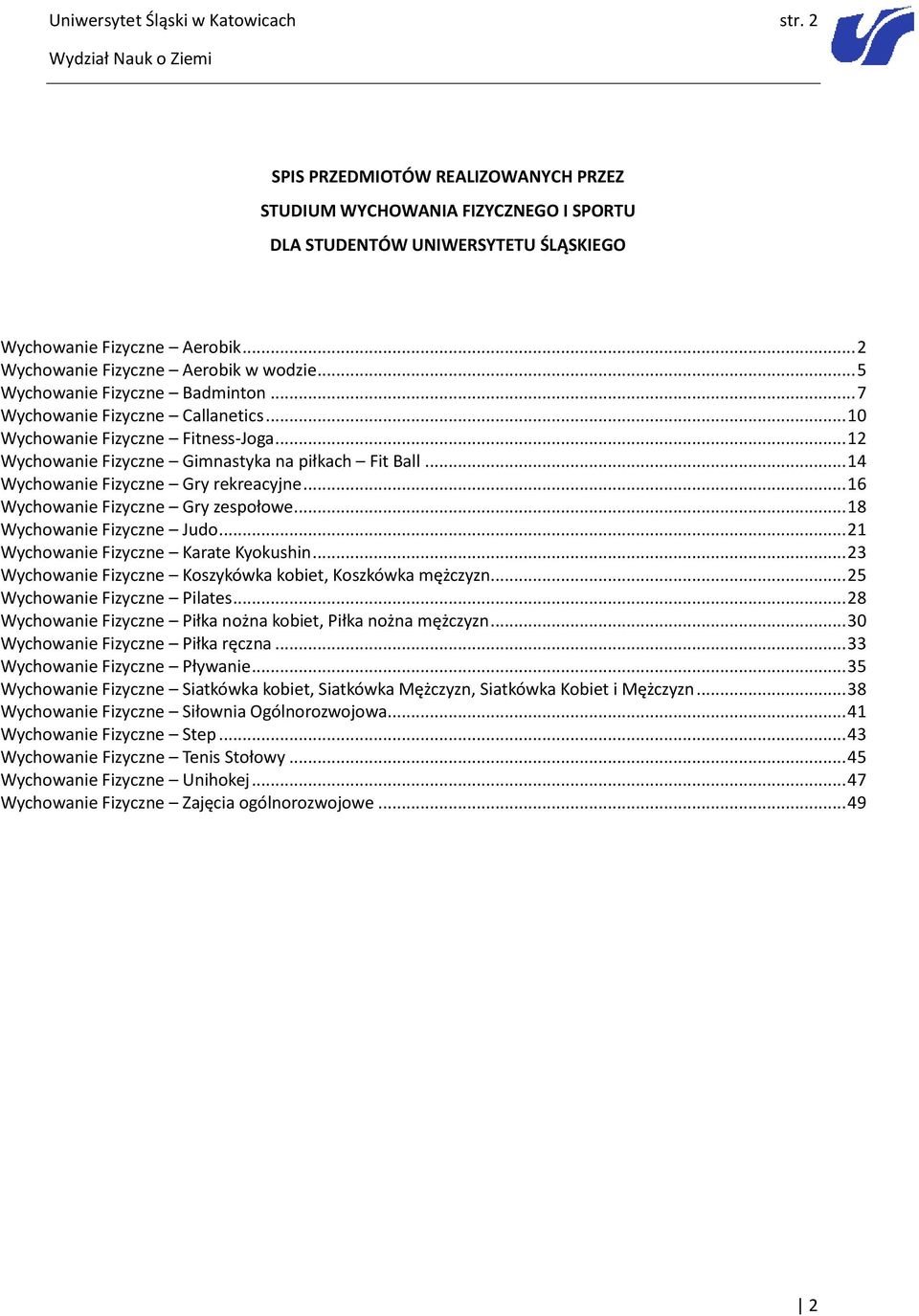 .. 12 Wychowanie Fizyczne Gimnastyka na piłkach Fit Ball... 14 Wychowanie Fizyczne Gry rekreacyjne... 16 Wychowanie Fizyczne Gry zespołowe... 18 Wychowanie Fizyczne Judo.
