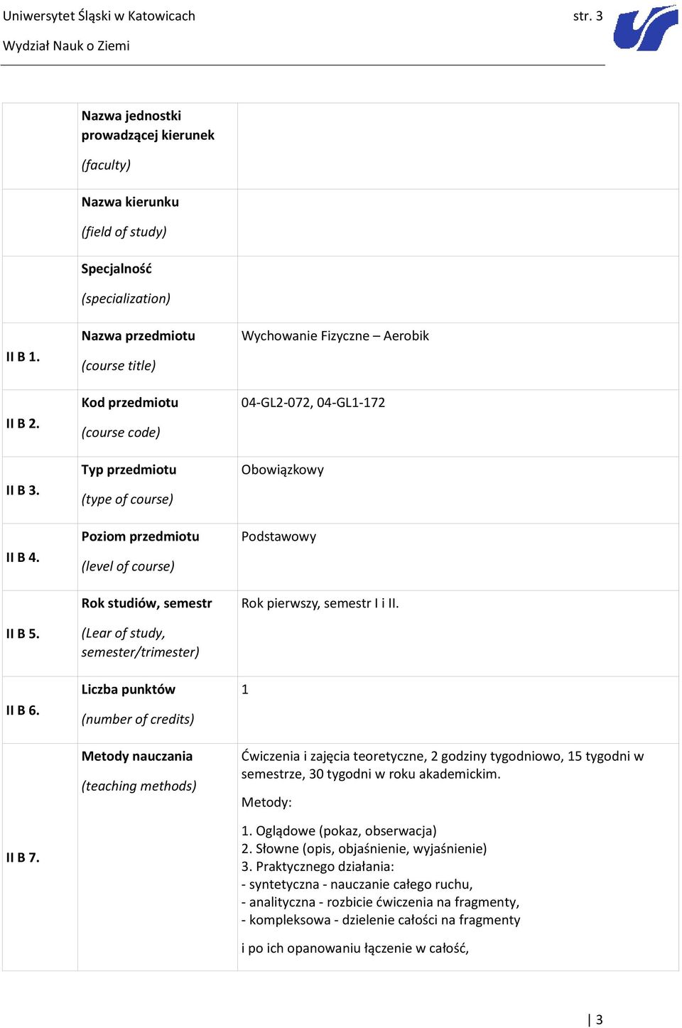 Nazwa przedmiotu (course title) Kod przedmiotu (course code) Typ przedmiotu (type of course) Poziom przedmiotu (level of course) Rok studiów, semestr (Lear of study, semester/trimester) Liczba