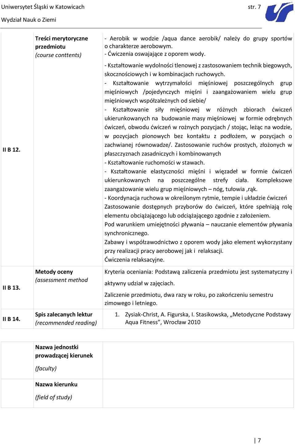 charakterze aerobowym. - Ćwiczenia oswajające z oporem wody. - Kształtowanie wydolności tlenowej z zastosowaniem technik biegowych, skocznościowych i w kombinacjach ruchowych.
