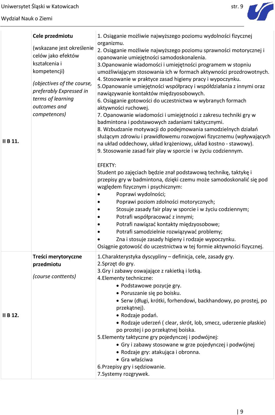 merytoryczne przedmiotu (course conttents) 1. Osiąganie możliwie najwyższego poziomu wydolności fizycznej organizmu. 2.