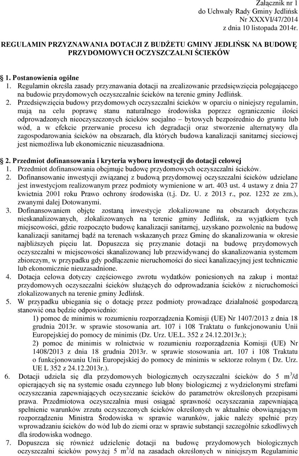 Przedsięwzięcia budowy przydomowych oczyszczalni ścieków w oparciu o niniejszy regulamin, mają na celu poprawę stanu naturalnego środowiska poprzez ograniczenie ilości odprowadzonych nieoczyszczonych