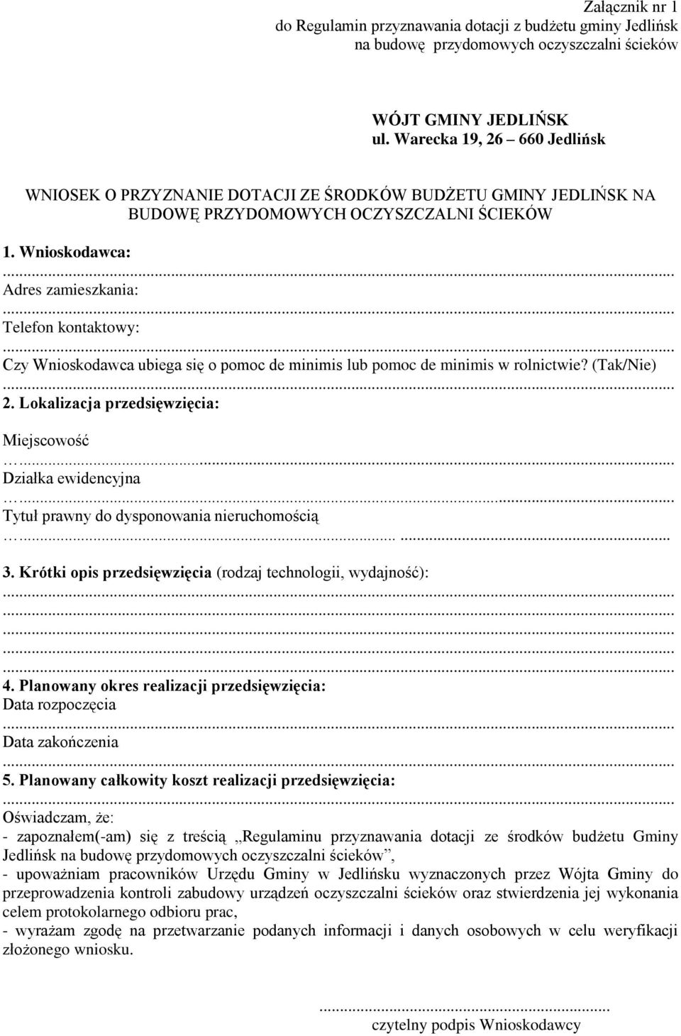 Wnioskodawca: Adres zamieszkania: Telefon kontaktowy: Czy Wnioskodawca ubiega się o pomoc de minimis lub pomoc de minimis w rolnictwie? (Tak/Nie) 2. Lokalizacja przedsięwzięcia: Miejscowość.