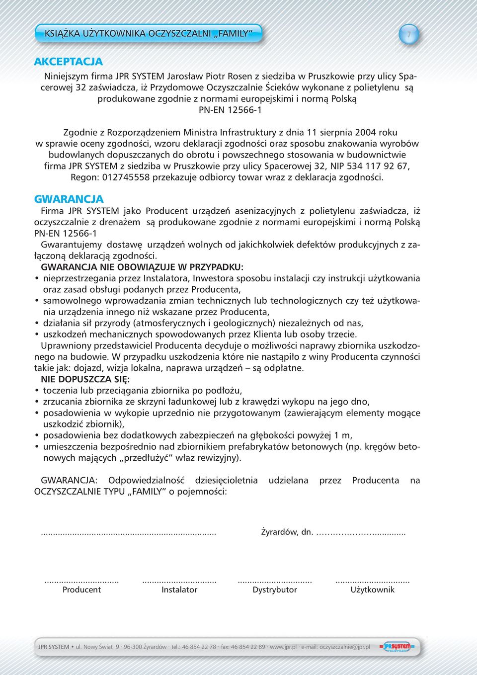 zgodności, wzoru deklaracji zgodności oraz sposobu znakowania wyrobów budowlanych dopuszczanych do obrotu i powszechnego stosowania w budownictwie firma JPR SYSTEM z siedziba w Pruszkowie przy ulicy