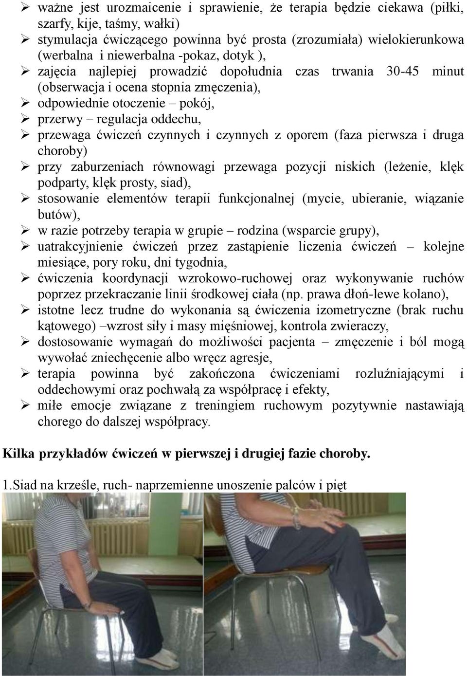 czynnych i czynnych z oporem (faza pierwsza i druga choroby) przy zaburzeniach równowagi przewaga pozycji niskich (leżenie, klęk podparty, klęk prosty, siad), stosowanie elementów terapii