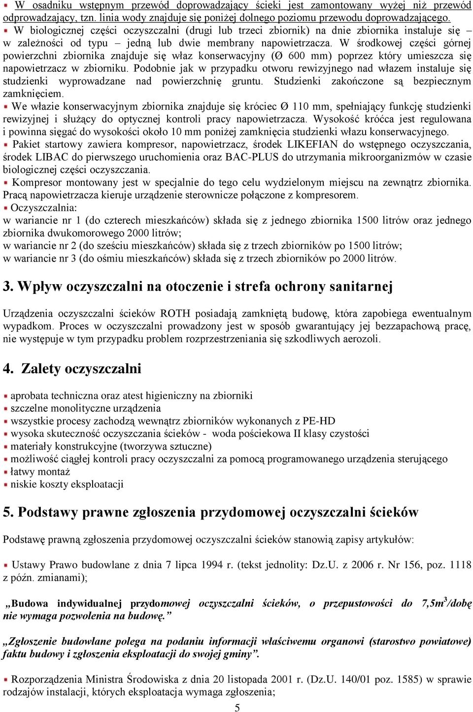 W środkowej części górnej powierzchni zbiornika znajduje się właz konserwacyjny (Ø 600 mm) poprzez który umieszcza się napowietrzacz w zbiorniku.