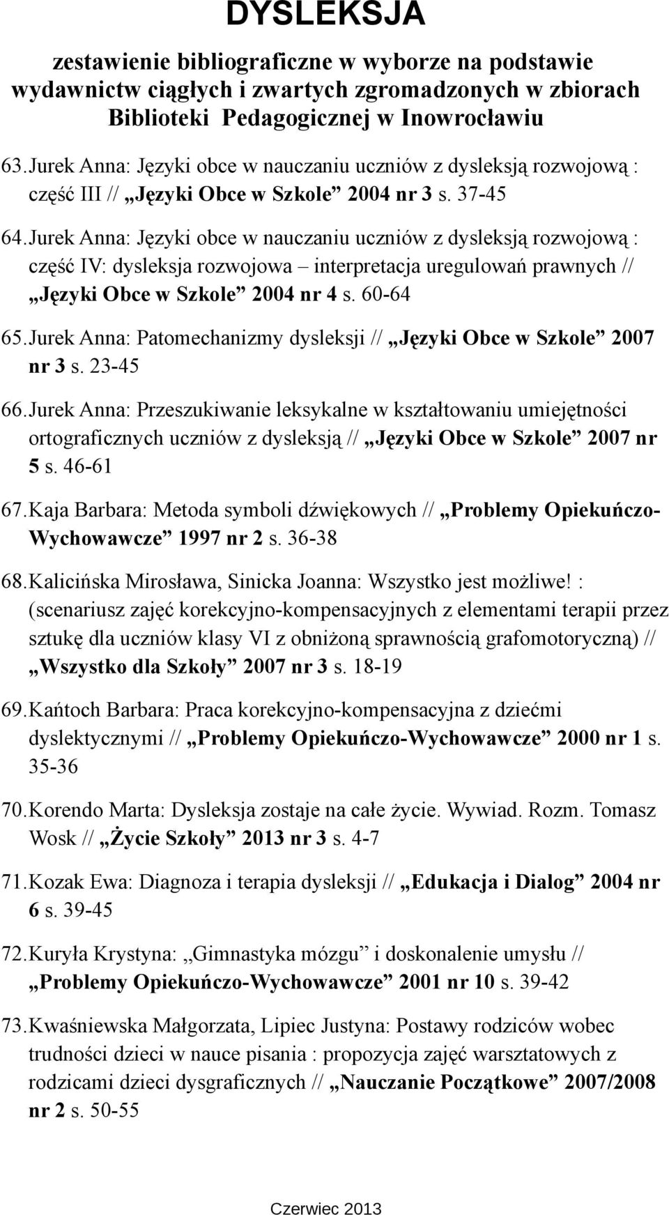 Jurek Anna: Patomechanizmy dysleksji // Języki Obce w Szkole 2007 nr 3 s. 23-45 66.