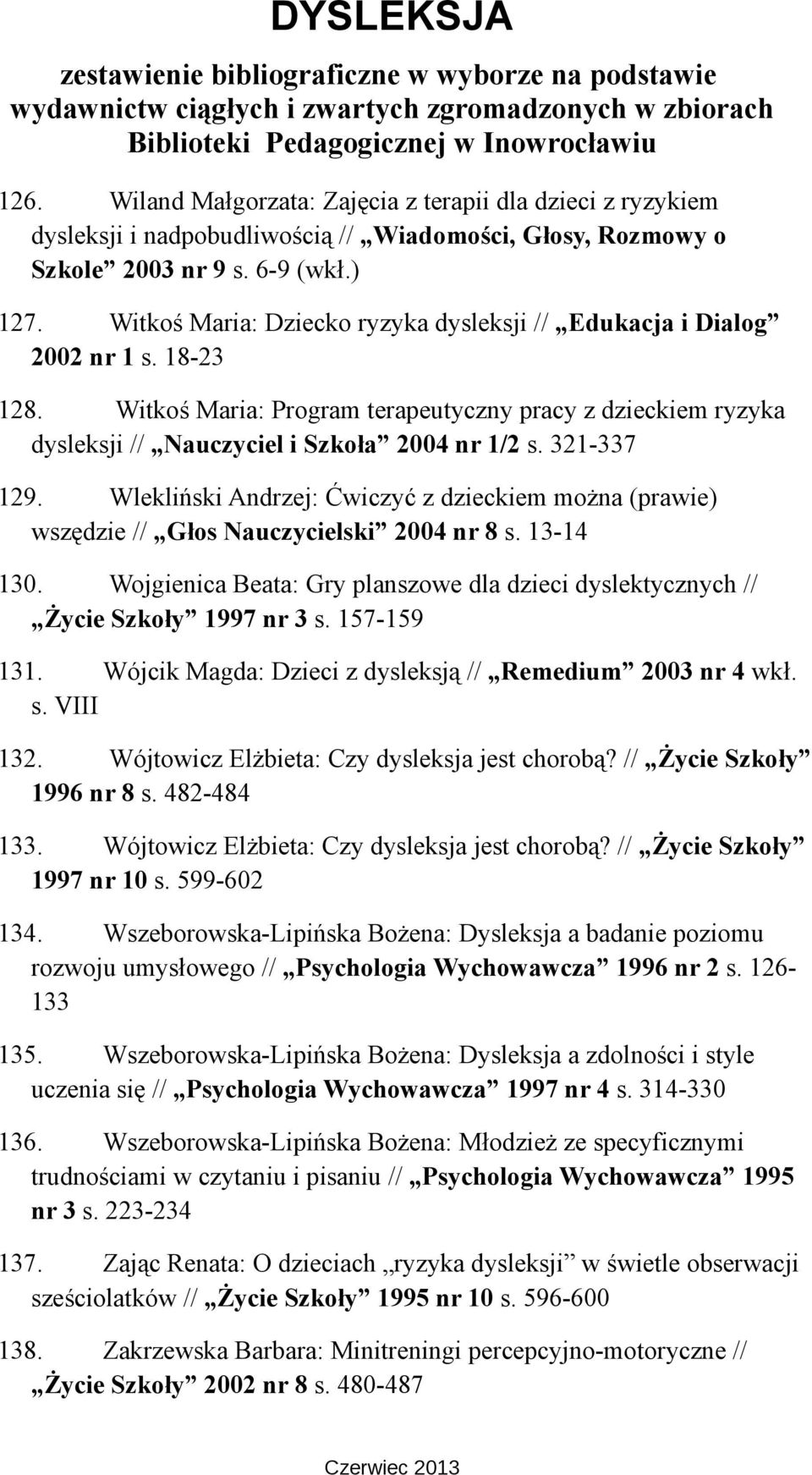 321-337 129. Wlekliński Andrzej: Ćwiczyć z dzieckiem można (prawie) wszędzie // Głos Nauczycielski 2004 nr 8 s. 13-14 130.