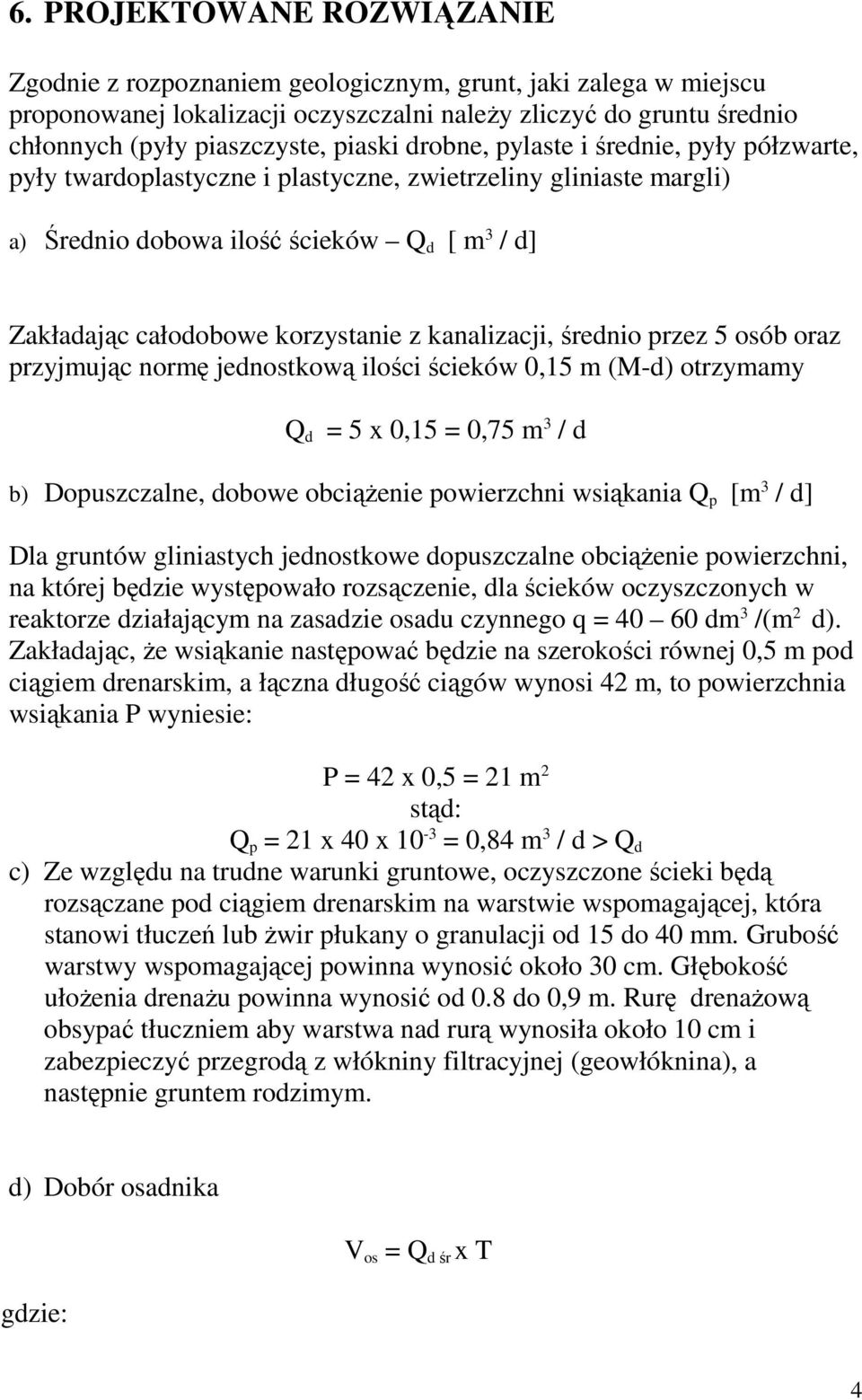 kanalizacji, średnio przez 5 osób oraz przyjmując normę jednostkową ilości ścieków 0,15 m (M-d) otrzymamy Q d = 5 x 0,15 = 0,75 m 3 / d b) Dopuszczalne, dobowe obciążenie powierzchni wsiąkania Q p [m