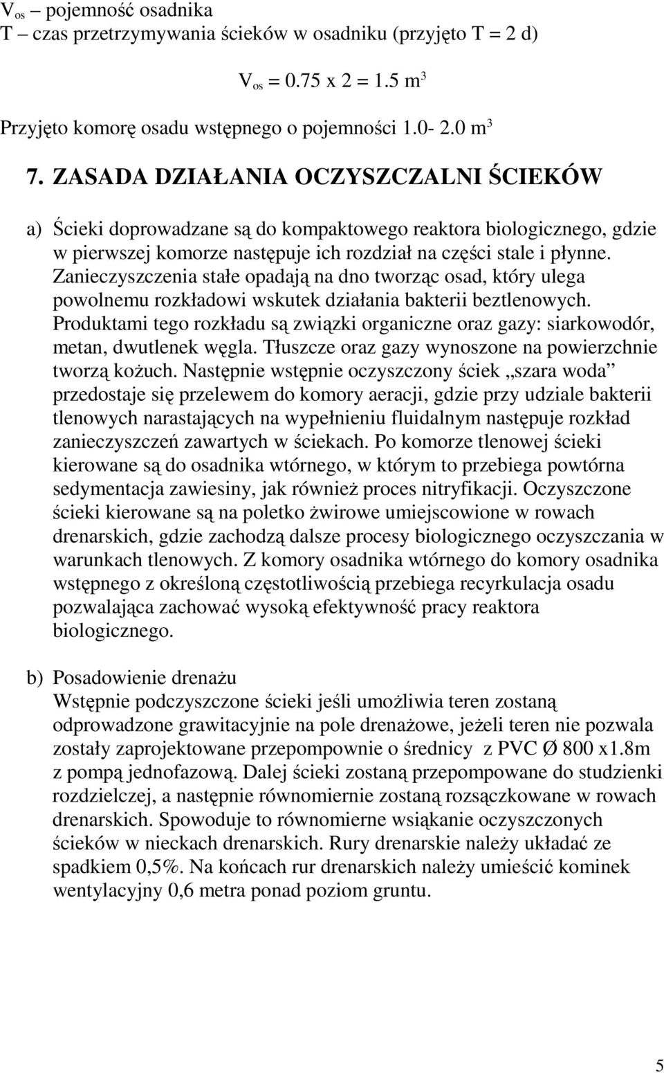 Zanieczyszczenia stałe opadają na dno tworząc osad, który ulega powolnemu rozkładowi wskutek działania bakterii beztlenowych.