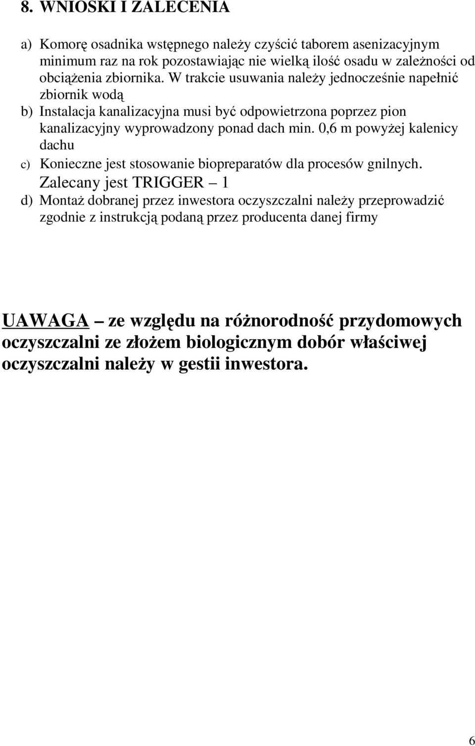 0,6 m powyżej kalenicy dachu c) Konieczne jest stosowanie biopreparatów dla procesów gnilnych.