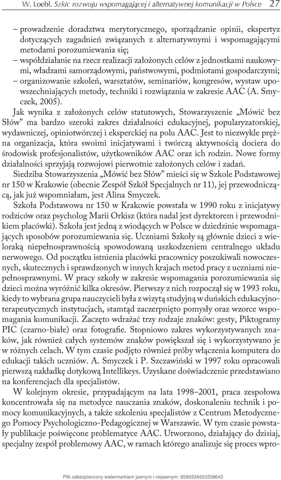 wspomagającymi metodami porozumiewania się; współdziałanie na rzecz realizacji założonych celów z jednostkami naukowymi, władzami samorządowymi, państwowymi, podmiotami gospodarczymi; organizowanie