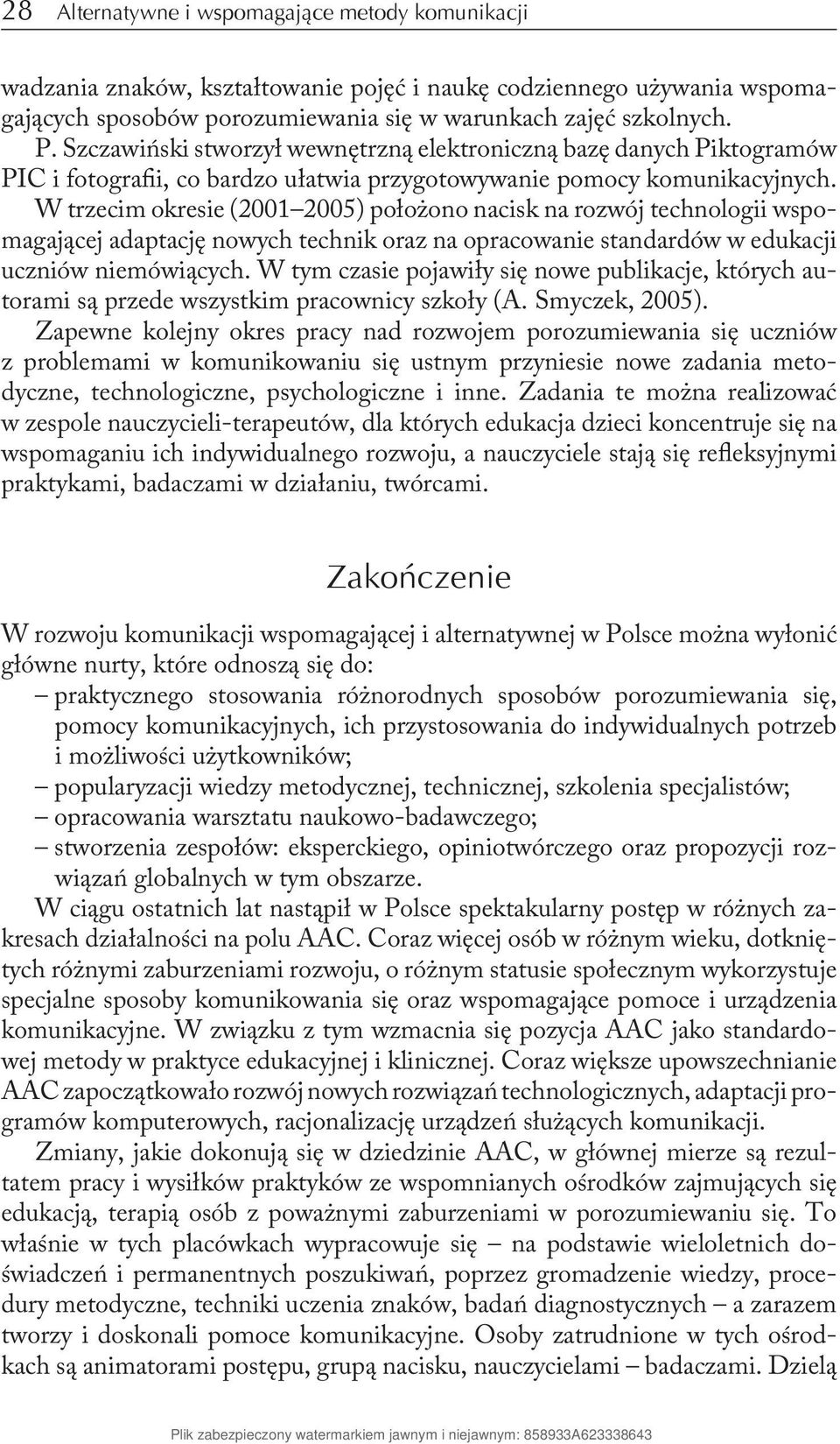 W trzecim okresie (2001 2005) położono nacisk na rozwój technologii wspomagającej adaptację nowych technik oraz na opracowanie standardów w edukacji uczniów niemówiących.