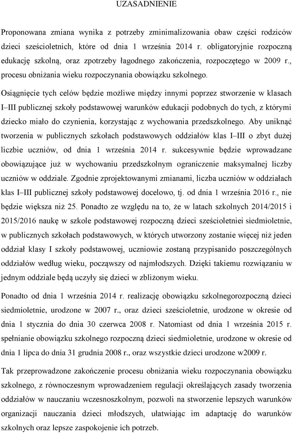 Osiągnięcie tych celów będzie możliwe między innymi poprzez stworzenie w klasach I III publicznej szkoły podstawowej warunków edukacji podobnych do tych, z którymi dziecko miało do czynienia,