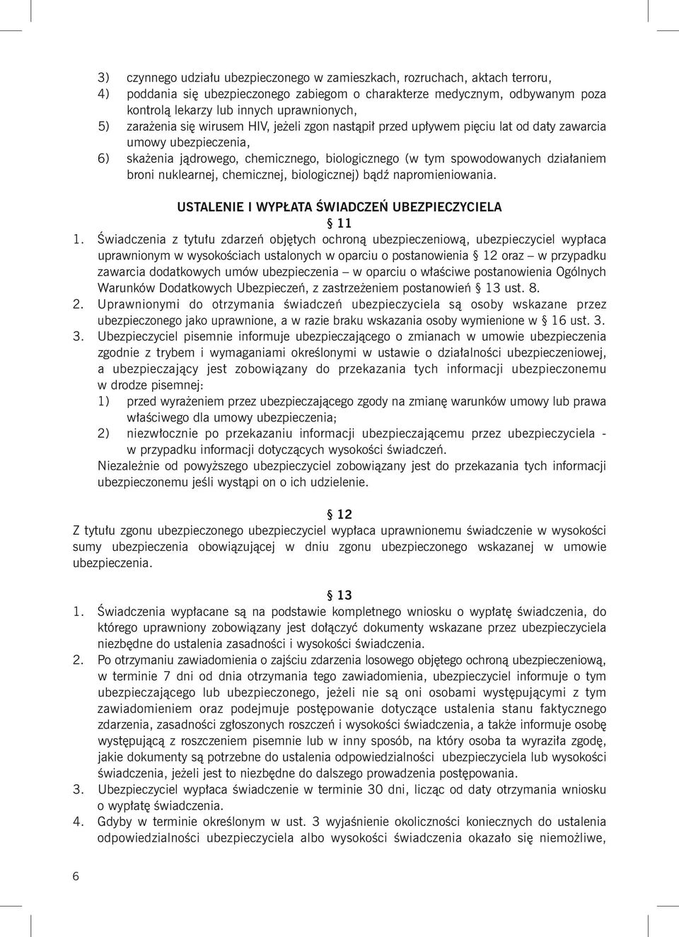 broni nuklearnej, chemicznej, biologicznej) bądź napromieniowania. USTALENIE I WYPŁATA ŚWIADCZEŃ UBEZPIECZYCIELA 11 1.