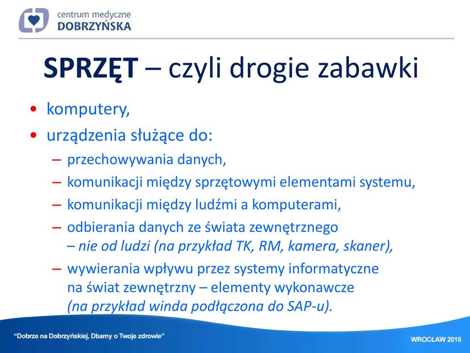 ze świata zewnętrznego nie od ludzi (na przykład TK, RM, kamera, skaner), wywierania wpływu przez