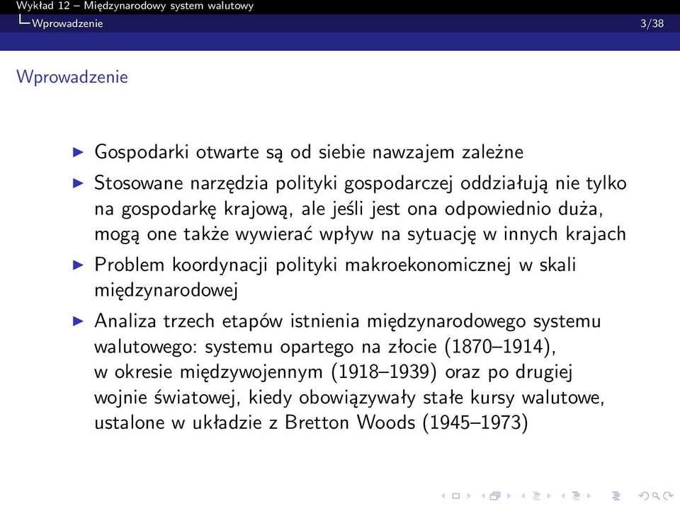 makroekonomicznej w skali międzynarodowej Analiza trzech etapów istnienia międzynarodowego systemu walutowego: systemu opartego na złocie (1870 1914),