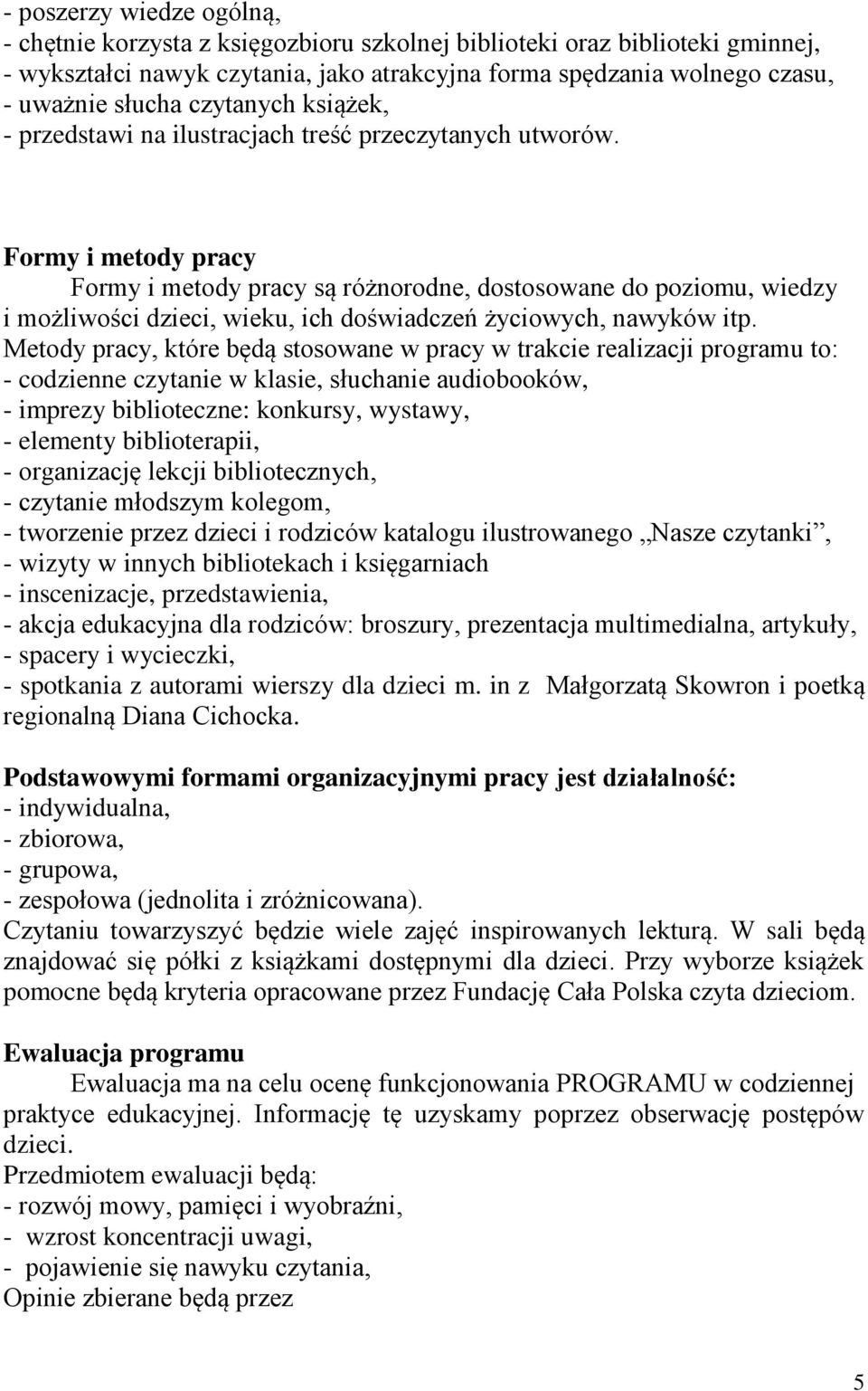 Formy i metody pracy Formy i metody pracy są różnorodne, dostosowane do poziomu, wiedzy i możliwości dzieci, wieku, ich doświadczeń życiowych, nawyków itp.