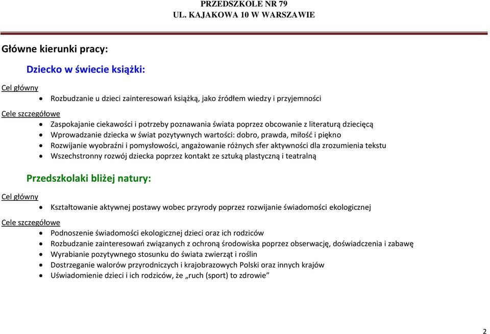 sfer aktywności dla zrozumienia tekstu Wszechstronny rozwój dziecka poprzez kontakt ze sztuką plastyczną i teatralną Cel główny Przedszkolaki bliżej natury: Kształtowanie aktywnej postawy wobec