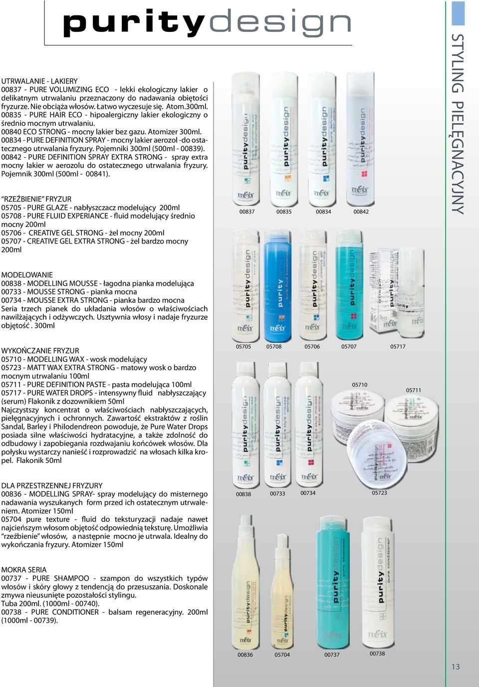 00834 - PURE DEFINITION SPRAY - mocny lakier aerozol -do ostatecznego utrwalania fryzury. Pojemniki 300ml (500ml - 00839).