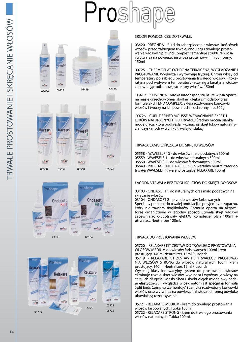 150ml 00725 - THERMOFLAT OCHRONA TERMICZNA, WYGŁADZANIE I PROSTOWANIE Wygładza i wyrównuje fryzurę. Chroni włosy od temperatury po zabiegu prostowania trwałego włosów.