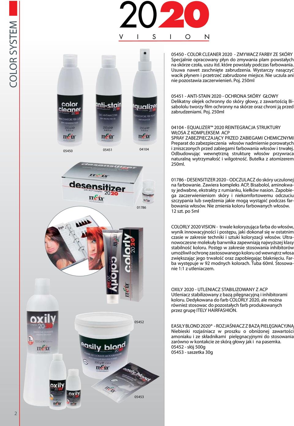 250ml 05451 - ANTI-STAIN 2020 - OCHRONA SKÓRY GŁOWY Delikatny olejek ochronny do skóry głowy, z zawartością Bisabololu tworzy film ochronny na skórze oraz chroni ją przed zabrudzeniami. Poj.