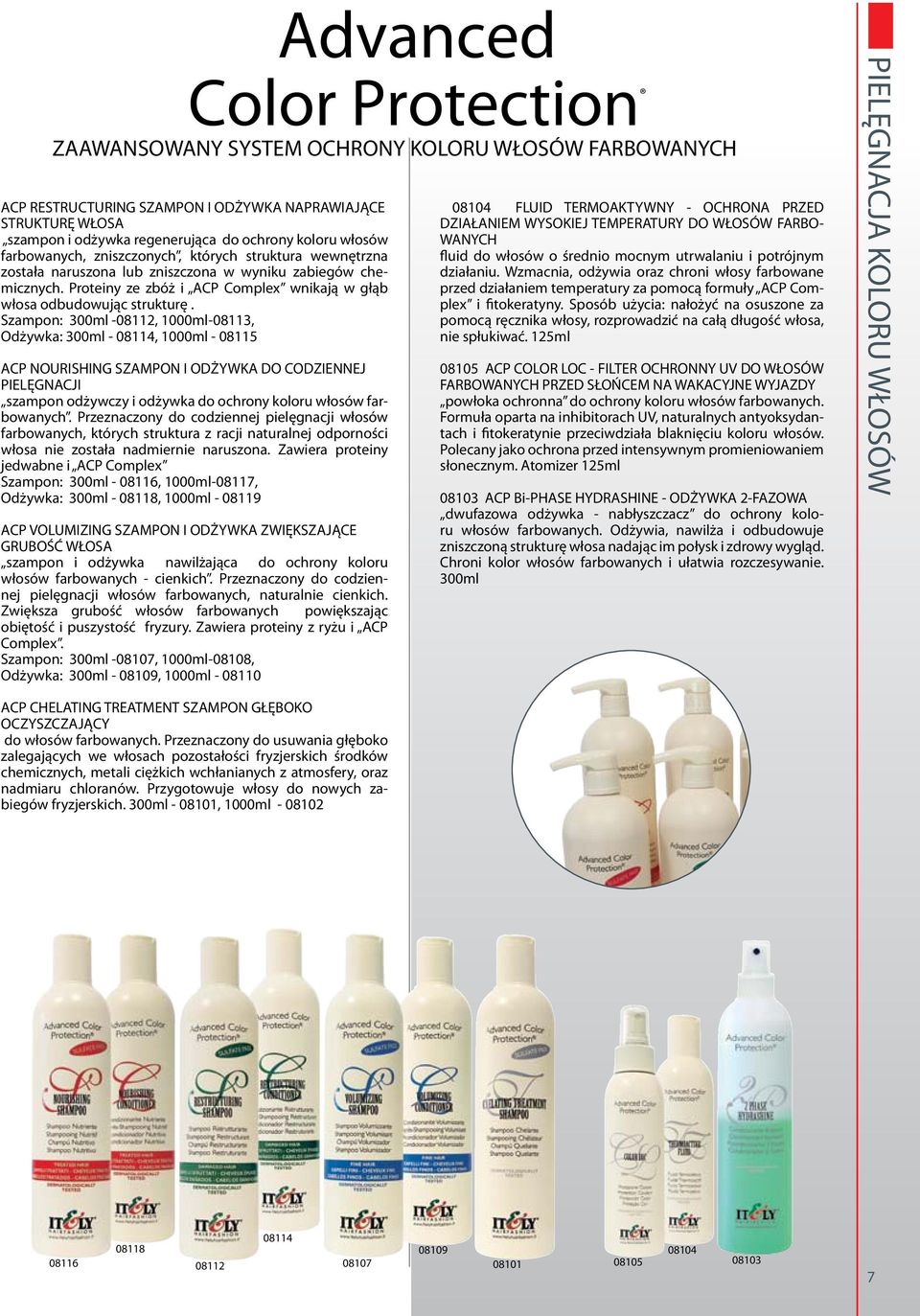 Proteiny ze zbóż i ACP Complex wnikają w głąb włosa odbudowując strukturę.