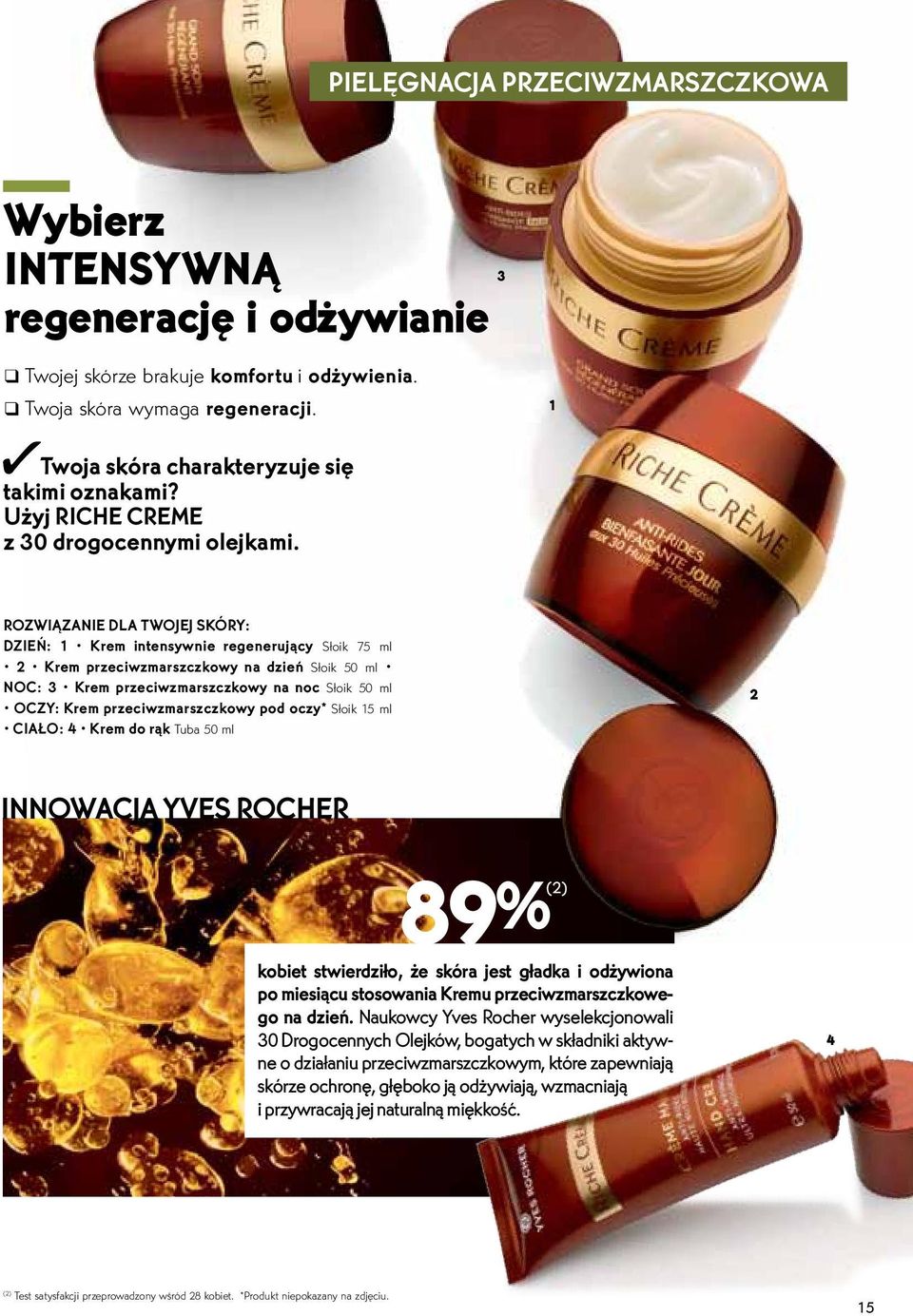 ROZWIĄZANIE DLA TWOJEJ SKÓRY: DZIEŃ: 1 Krem intensywnie regenerujący Słoik 75 ml 2 Krem przeciwzmarszczkowy na dzień Słoik 50 ml NOC: 3 Krem przeciwzmarszczkowy na noc Słoik 50 ml OCZY: Krem