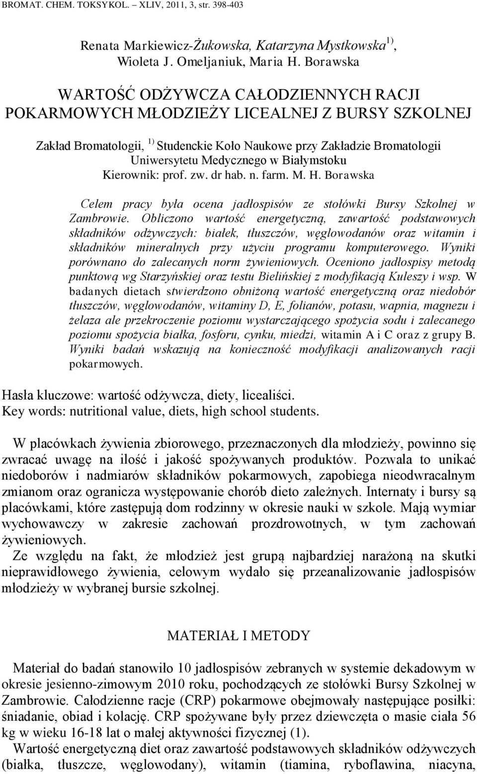Białymstoku Kierownik: prof. zw. dr hab. n. farm. M. H. Borawska Celem pracy była ocena jadłospisów ze stołówki Bursy Szkolnej w Zambrowie.