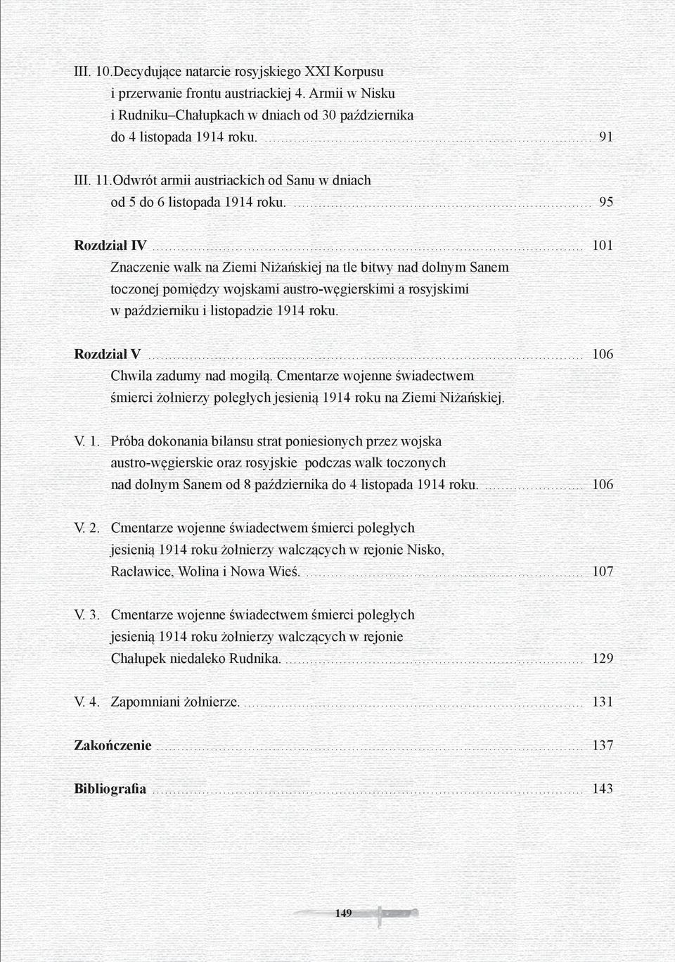 .. 101 Znaczenie walk na Ziemi Niżańskiej na tle bitwy nad dolnym Sanem toczonej pomiędzy wojskami austro-węgierskimi a rosyjskimi w październiku i listopadzie 1914 roku. Rozdział V.