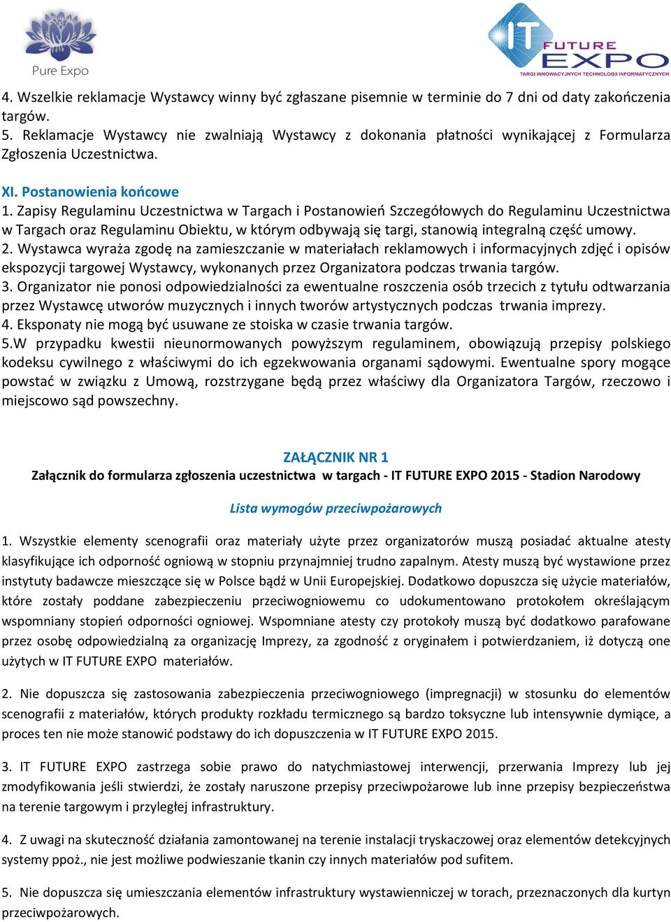 Zapisy Regulaminu Uczestnictwa w Targach i Postanowieo Szczegółowych do Regulaminu Uczestnictwa w Targach oraz Regulaminu Obiektu, w którym odbywają się targi, stanowią integralną częśd umowy. 2.