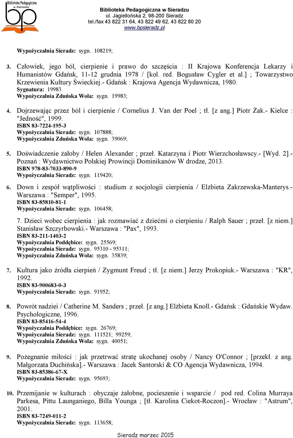 Van der Poel ; tł. [z ang.] Piotr Żak.- Kielce : "Jedność", 1999. ISBN 83-7224-195-3 Wypożyczalnia Sieradz: sygn. 107888; Wypożyczalnia Zduńska Wola: sygn. 39069; 5.