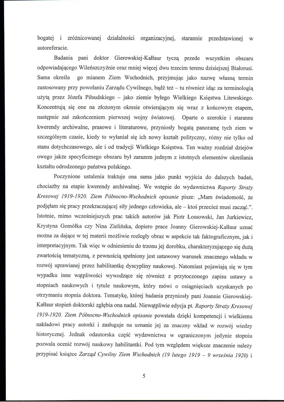Sama okresia go mianem Ziem Wschodnich, przyjmujac jako nazwe wlasna. tennin zastosowany przy powolaniu Zarzadu Cywilnego, badz tez - tu rowniez idac za terminologia.