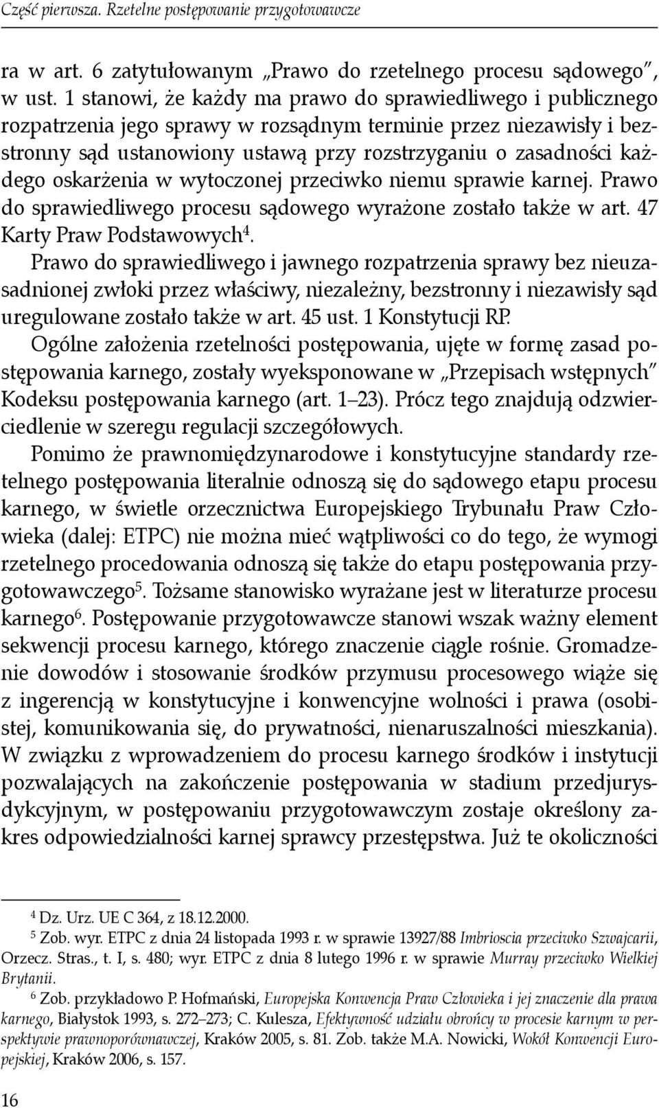 oskarżenia w wytoczonej przeciwko niemu sprawie karnej. Prawo do sprawiedliwego procesu sądowego wyrażone zostało także w art. 47 Karty Praw Podstawowych 4.