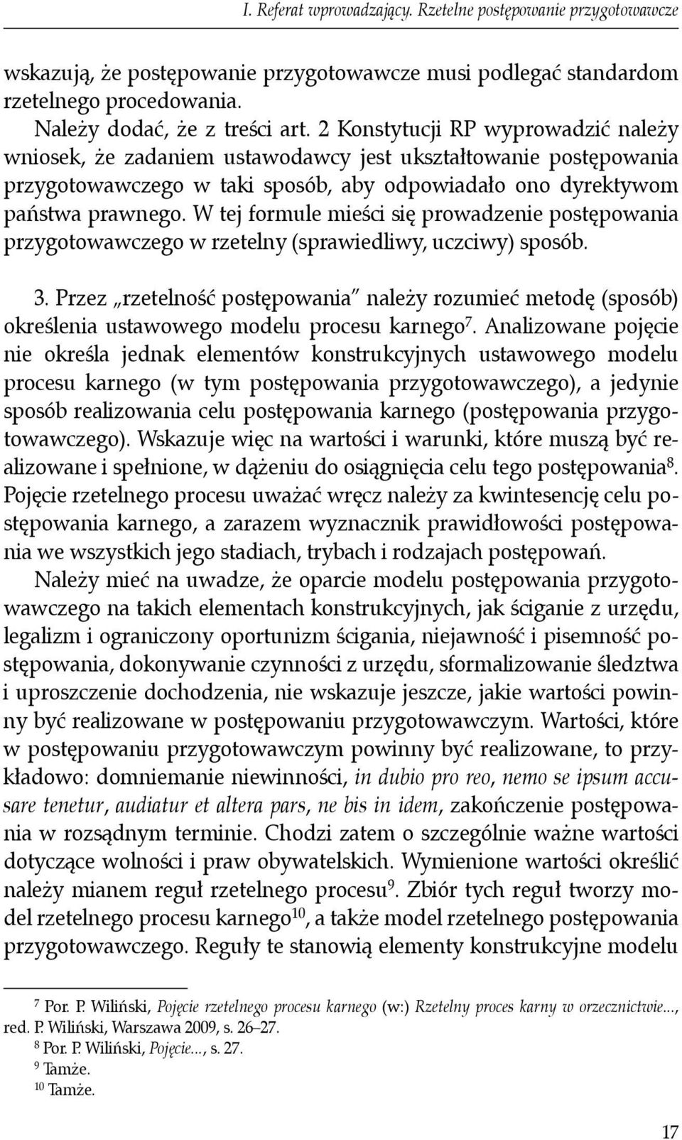 W tej formule mieści się prowadzenie postępowania przygotowawczego w rzetelny (sprawiedliwy, uczciwy) sposób. 3.