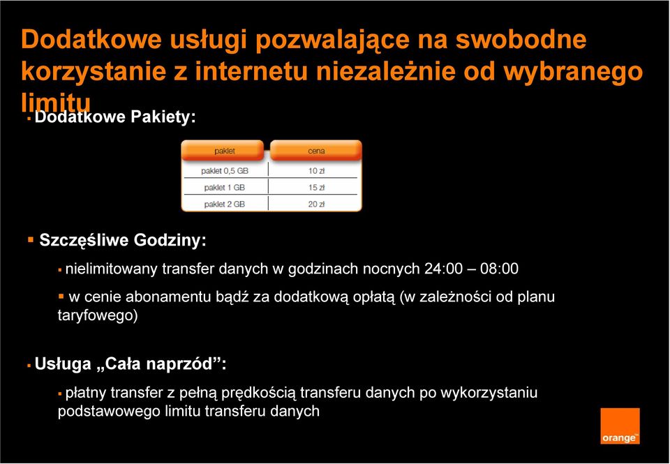 w cenie abonamentu bądź za dodatkową opłatą (w zależności od planu taryfowego) Usługa Cała naprzód :