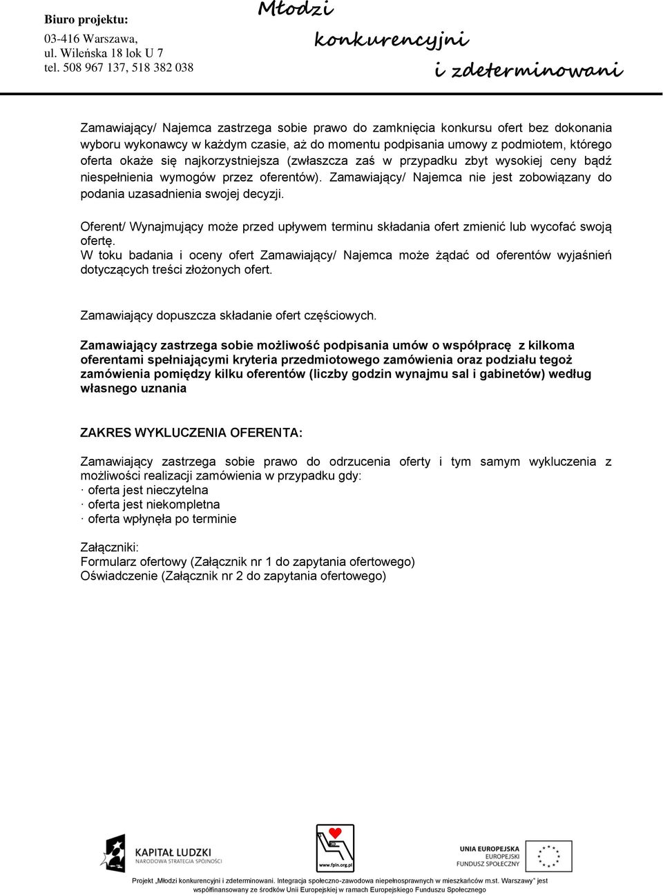 Oferent/ Wynajmujący może przed upływem terminu składania ofert zmienić lub wycofać swoją ofertę.