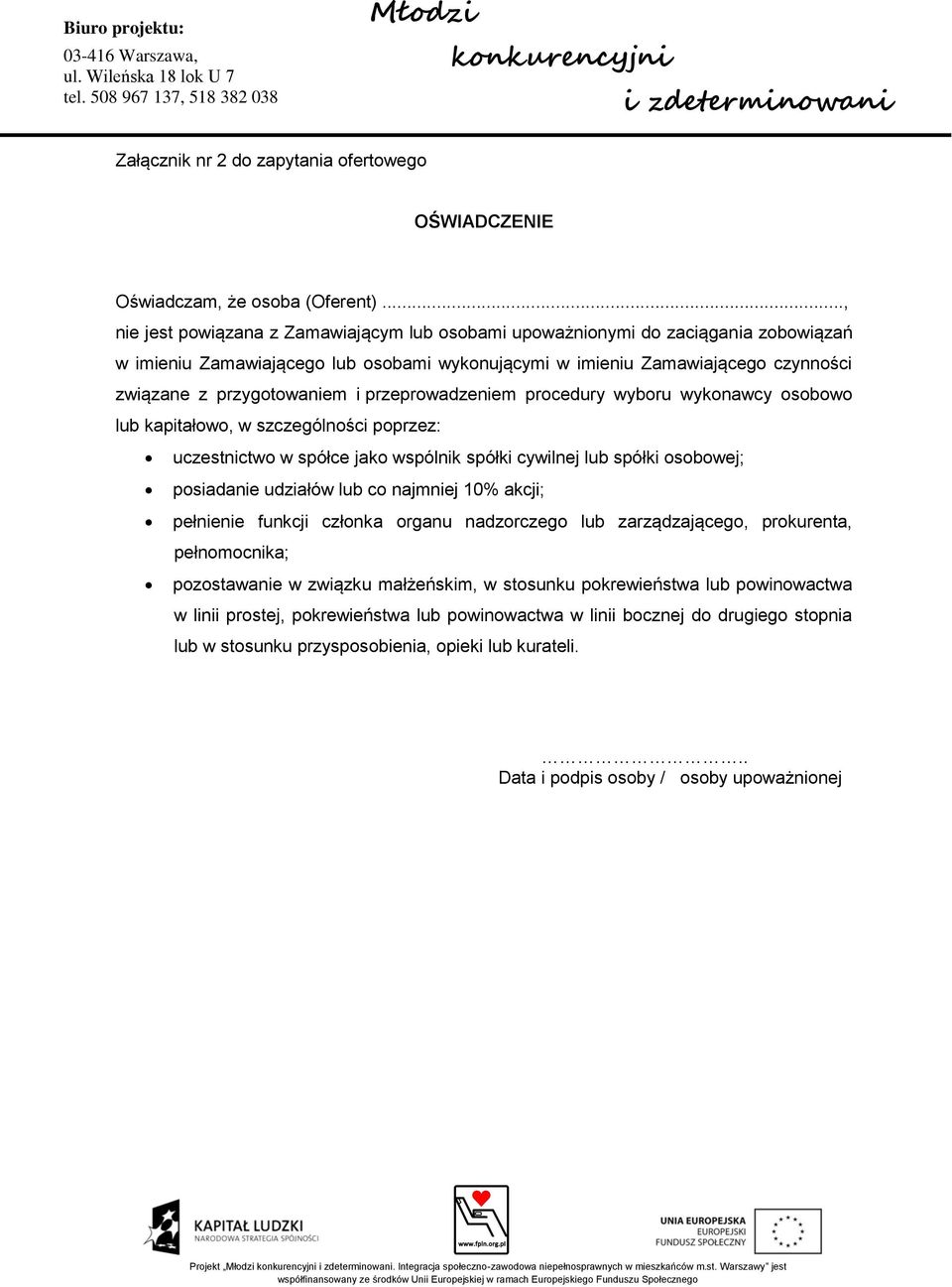 przeprowadzeniem procedury wyboru wykonawcy osobowo lub kapitałowo, w szczególności poprzez: uczestnictwo w spółce jako wspólnik spółki cywilnej lub spółki osobowej; posiadanie udziałów lub co